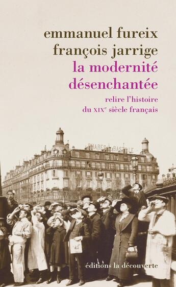 Couverture du livre « La modernité désenchantée » de Emmanuel Fureix et Francois Jarrige aux éditions La Decouverte