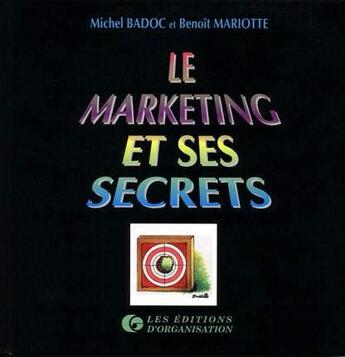 Couverture du livre « Le Marketing Et Ses Secrets » de Michel Badoc aux éditions Organisation