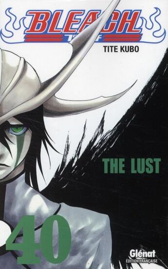 Couverture du livre « Bleach Tome 40 : the lust » de Tite Kubo aux éditions Glenat