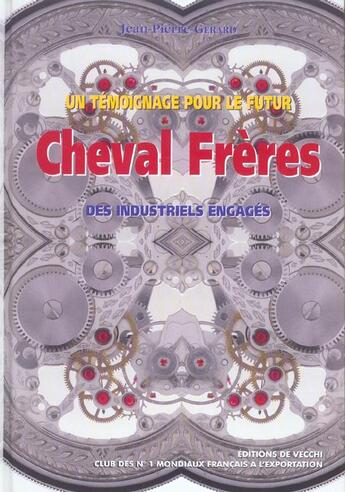 Couverture du livre « Un temoignage pour le futur ; cheval freres, des industriels engages » de Gerard/Jean-Pierre aux éditions De Vecchi