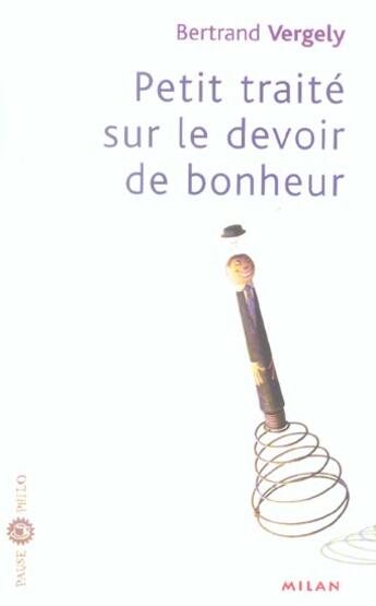 Couverture du livre « Petit traite sur le devoir de bonheur » de Bertrand Vergely aux éditions Milan