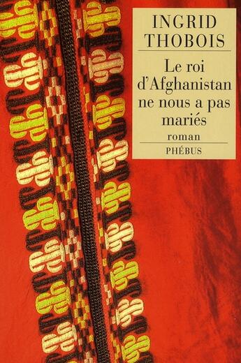 Couverture du livre « Le roi d'Afghanistan ne nous a pas mariés » de Ingrid Thobois aux éditions Phebus