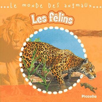 Couverture du livre « Le monde animalier/les felins » de  aux éditions Piccolia