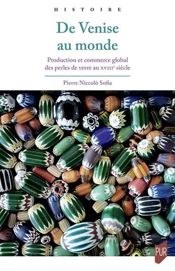 Couverture du livre « De Venise au monde : Production et commerce global des perles de verre au XVIIIe siècle » de Pierre Niccolò Sofia aux éditions Pu De Rennes