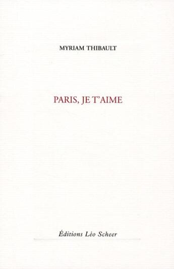 Couverture du livre « Paris je t'aime » de Myriam Thibault aux éditions Leo Scheer