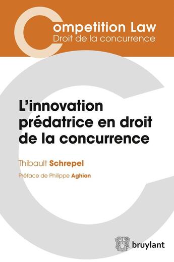 Couverture du livre « L'innovation prédatrice en droit de la concurrence » de Thibault Schrepel aux éditions Bruylant