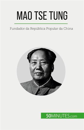 Couverture du livre « Mao Tse Tung : Fundador da República Popular da China » de Juste Renaud aux éditions 50minutes.com