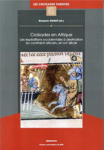 Couverture du livre « Croisades en afrique - les expeditions occidentales a destination du continent africain, xiiie-xvie » de Weber Benjamin aux éditions Pu Du Midi