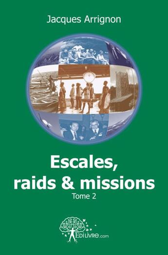 Couverture du livre « Escales, raids et missions - t02 - escales, raids et missions » de Jacques Arrignon aux éditions Edilivre