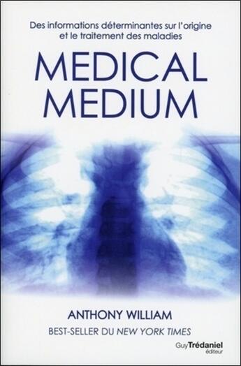 Couverture du livre « Medical medium Tome 1 : des informations déterminantes sur l'origine et le traitement des maladies » de Anthony William aux éditions Guy Trédaniel