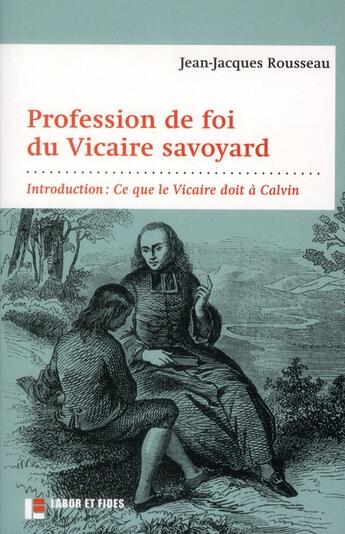 Couverture du livre « Profession de foi du vicaire savoyard ; avec un commentaire sur les influences protestantes de Rousseau » de Jean-Jacques Rousseau aux éditions Labor Et Fides