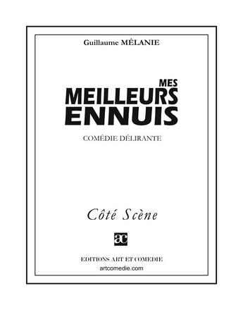 Couverture du livre « Mes meilleurs ennuis ; comédie délirante » de Guillaume Melanie aux éditions Art Et Comedie