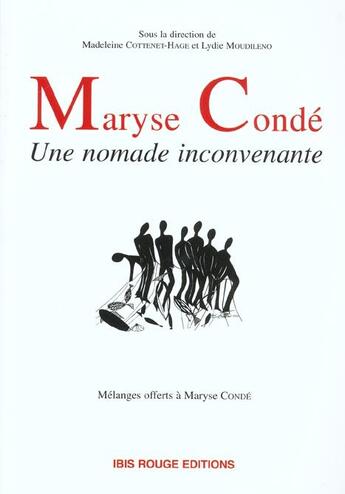 Couverture du livre « Maryse Condé, une nomade inconvenante » de Madeleine Cottenet-Hage et Lydie Moudileno aux éditions Ibis Rouge Editions