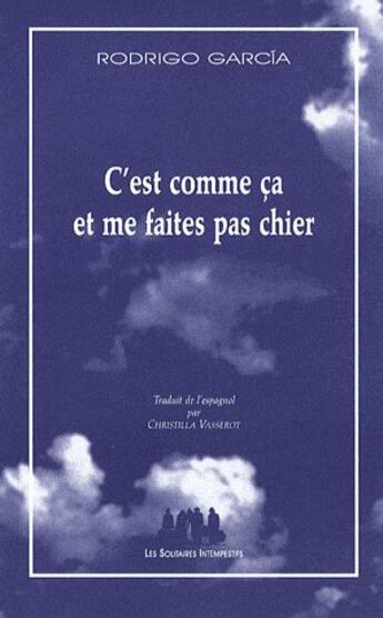 Couverture du livre « C'est comme ça et me faîtes pas chier » de Rodrigo Garcia aux éditions Solitaires Intempestifs