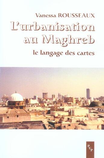 Couverture du livre « Urbanisation au maghreb (l) le langage des cartes » de Vanessa Rousseaux aux éditions Pu De Provence