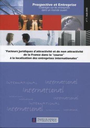 Couverture du livre « Facteurs juridiques d'attractivité et de non attractivité de la France dans la course à la localisation des entreprises internationales » de Ccip/ aux éditions Cci Paris