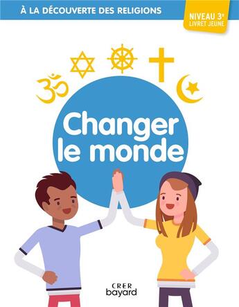 Couverture du livre « À la découverte des religions : changer le monde ; 3e ; livret jeune » de Michel Thiebaut aux éditions Crer-bayard