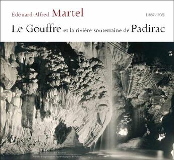 Couverture du livre « Le Gouffre et la rivière souterraine de Padirac » de Edouard-Alfred Martel aux éditions Amateur