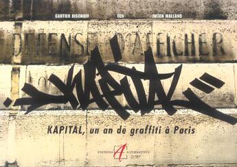 Couverture du livre « Kapital ; un an de graffiti a paris » de Julien Malland et Gautier Bischoff aux éditions Alternatives