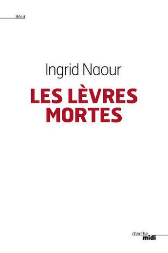 Couverture du livre « Les levres mortes » de Ingrid Naour aux éditions Cherche Midi
