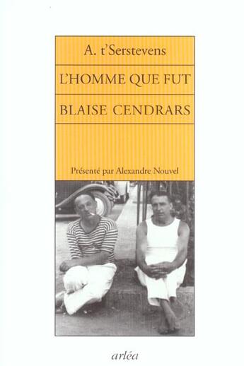 Couverture du livre « L'Homme que fut Blaise Cendrars » de Albert T'Serstevens aux éditions Arlea