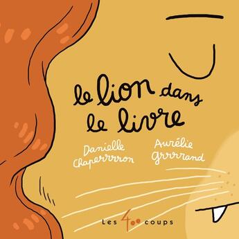 Couverture du livre « Le lion dans le livre » de Aurelie Grand et Danielle Chaperon aux éditions 400 Coups