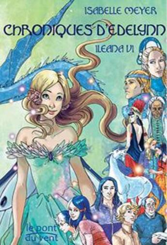 Couverture du livre « Ileana t.6 ; chroniques d'Edelynn » de Isabelle Meyer aux éditions Le Pont Du Vent