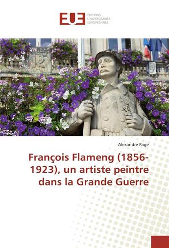 Couverture du livre « Francois flameng (1856-1923), un artiste peintre dans la grande guerre » de Alexandre Page aux éditions Editions Universitaires Europeennes