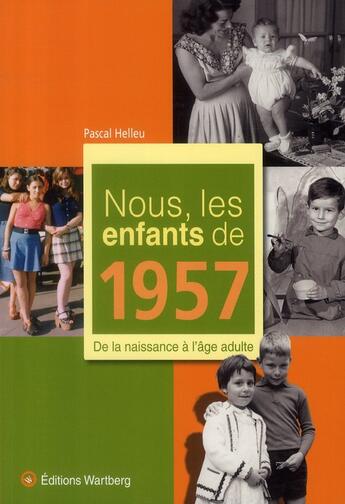 Couverture du livre « Nous, les enfants de : nous, les enfants de 1957 ; de la naissance à l'âge adulte » de Pascal Helleu aux éditions Wartberg