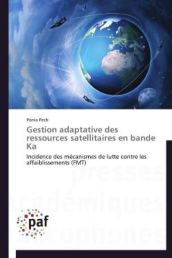 Couverture du livre « Gestion adaptative des ressources satellitaires en bande Ka » de Ponia Pech aux éditions Presses Academiques Francophones