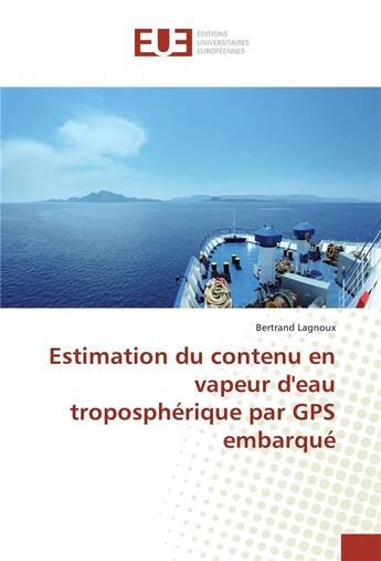 Couverture du livre « Estimation du contenu en vapeur d'eau tropospherique par gps embarque » de Lagnoux-B aux éditions Editions Universitaires Europeennes