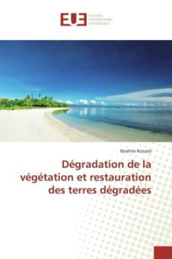 Couverture du livre « Degradation de la vegetation et restauration des terres degradees » de Konate Ibrahim aux éditions Editions Universitaires Europeennes