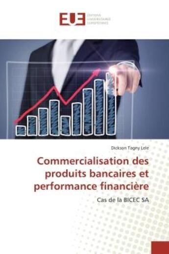 Couverture du livre « Commercialisation des produits bancaires et performance financiere - cas de la bicec sa » de Tagny Lele Dickson aux éditions Editions Universitaires Europeennes