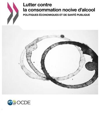 Couverture du livre « Lutter contre la consommation nocive d'alcool ; politiques économiques et de santé publique » de Ocde aux éditions Ocde