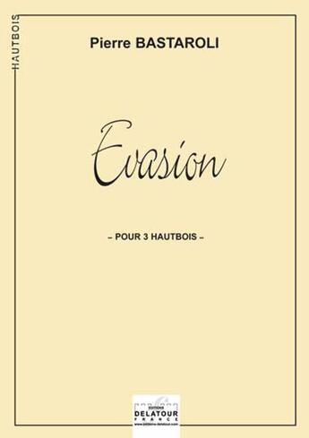 Couverture du livre « Evasion pour 3 hautbois » de Bastaroli Pierre aux éditions Delatour