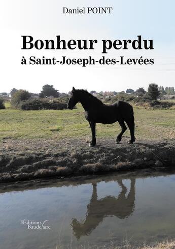 Couverture du livre « Bonheur perdu à Saint-Joseph-des-Levées » de Point Daniel aux éditions Baudelaire