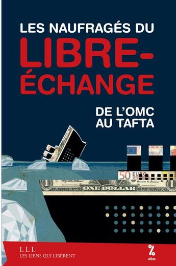 Couverture du livre « Les naufragés du libre-échange : de l'OMC au Tafta » de France Attac aux éditions Les Liens Qui Liberent