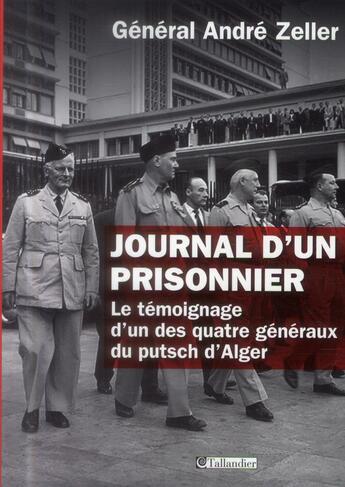 Couverture du livre « Journal d'un prisonnier ; le témoignage d'un des quatre généraux du putsch d'Alger » de Andre Zeller aux éditions Tallandier