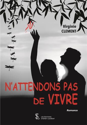 Couverture du livre « N'attendons pas de vivre » de Virginie Clement aux éditions Sydney Laurent