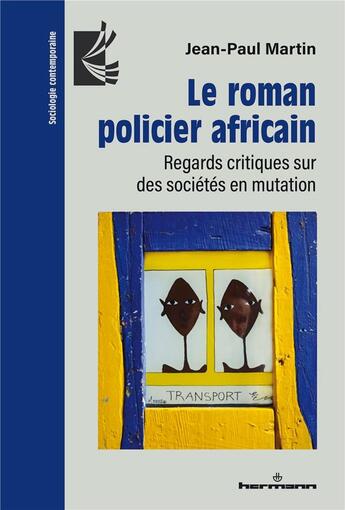 Couverture du livre « Le roman policier africain : Regards critiques sur des sociétés en mutation » de Jean-Paul Martin aux éditions Hermann