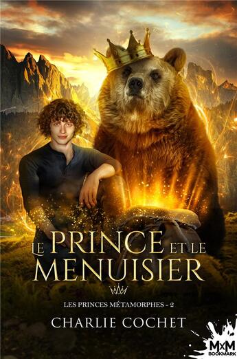 Couverture du livre « Les princes métamorphes Tome 2 : Le prince et le menuisier » de Charlie Cochet aux éditions Mxm Bookmark