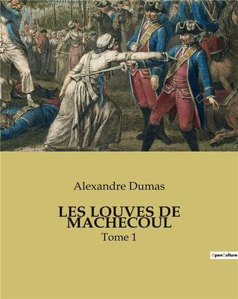 Couverture du livre « LES LOUVES DE MACHECOUL : Tome 1 » de Alexandre Dumas aux éditions Culturea