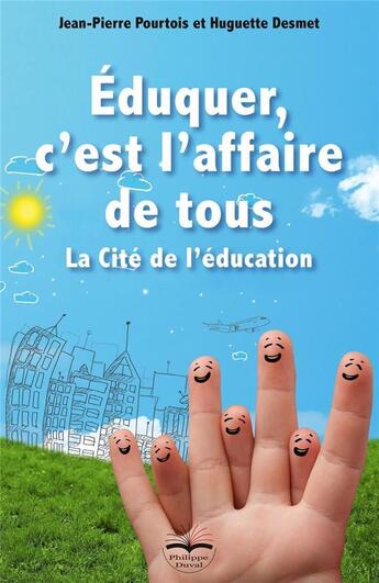 Couverture du livre « Éduquer, c'est l'affaire de tous ; la cité de l'éducation » de Jean-Pierre Pourtois et Huguette Desmet aux éditions Philippe Duval