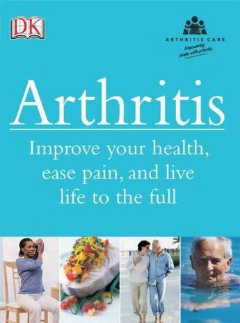 Couverture du livre « Arthritis: Improve Your Health, Ease Pain, And Live Life To The Full » de Harkess\Jeffreson\Ar aux éditions Dorling Kindersley