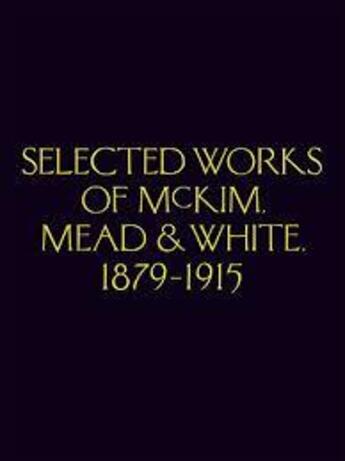 Couverture du livre « Selected works of mckim, mead & white 1879-1915 » de  aux éditions Princeton Architectural