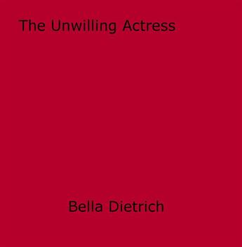 Couverture du livre « The Unwilling Actress » de Bella Dietrich aux éditions Epagine