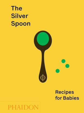 Couverture du livre « The silver spoon: recipes for babies » de Amanda Grant aux éditions Phaidon Press