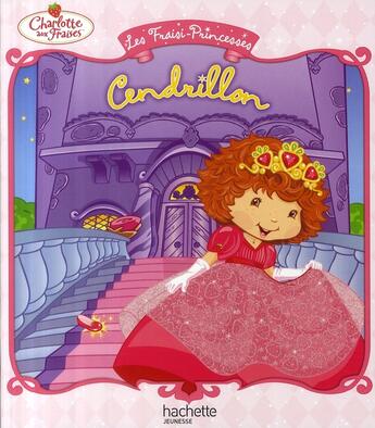 Couverture du livre « Charlotte aux Fraises ; les Fraisi-princesses ; Cendrillon » de  aux éditions Le Livre De Poche Jeunesse