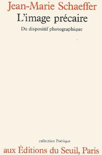 Couverture du livre « Revue poétique ; l'image précaire ; du dispostif photographique » de Jean-Marie Schaeffer aux éditions Seuil