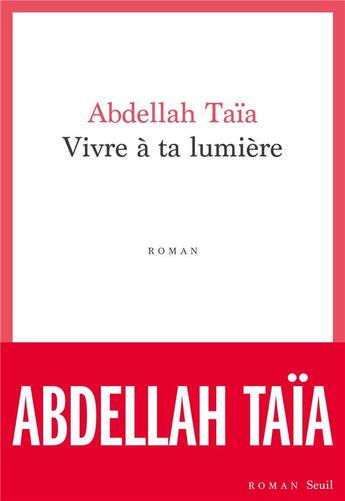 Couverture du livre « Vivre à ta lumière » de Abdellah Taïa aux éditions Seuil